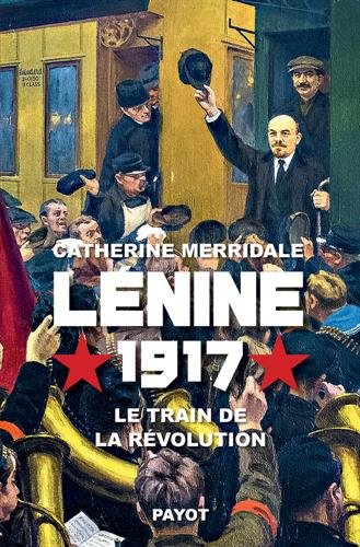 Couverture. Payot.  Lénine, 1917. Le train de la révolution, par Catherine Merridale. 2017-04-05